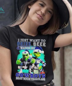 Grinch I just want to drink beer watch my Cowboys beat your teams ass shirt, hoodie, sweater, long sleeve and tank top Grinch I just want to drink beer watch my Cowboys beat your teams ass shirt