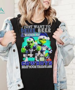 Grinch I just want to drink beer watch my Cowboys beat your teams ass shirt, hoodie, sweater, long sleeve and tank top Grinch I just want to drink beer watch my Cowboys beat your teams ass shirt