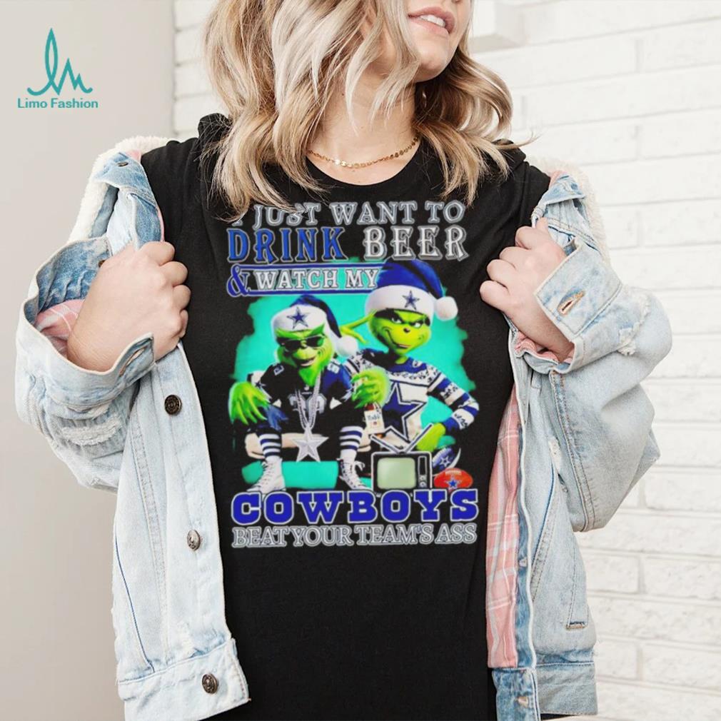 Grinch I just want to drink beer watch my Cowboys beat your teams ass shirt Grinch I just want to drink beer watch my Cowboys beat your teams ass shirt