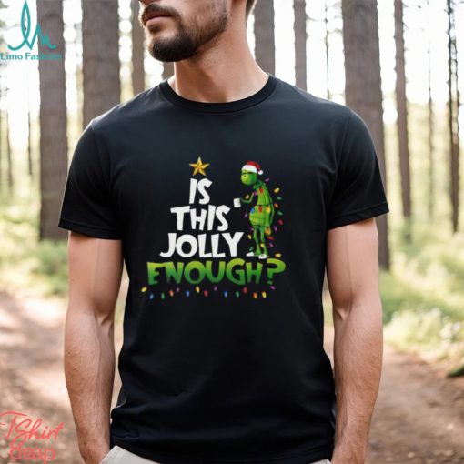 Grinch Is This Jolly Enough Christmas T Shirt