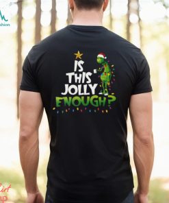 Grinch Is This Jolly Enough Christmas T Shirt