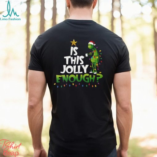 Grinch Is This Jolly Enough Christmas T Shirt