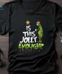 Grinch T Shirt “Is This Jolly Enoughp”