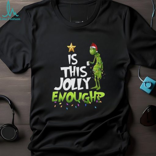 Grinch T Shirt “Is This Jolly Enoughp”