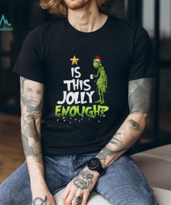 Grinch T Shirt “Is This Jolly Enoughp”