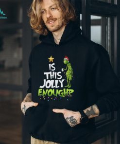 Grinch T Shirt “Is This Jolly Enoughp”