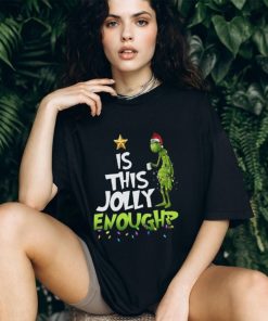 Grinch T Shirt “Is This Jolly Enoughp”