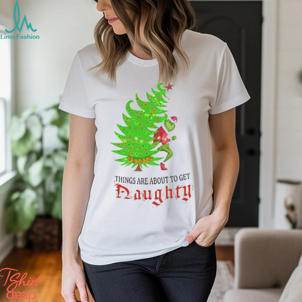 Grinch   Things Are About to Get Naughty T Shirt Grinch   Things Are About to Get Naughty T Shirt