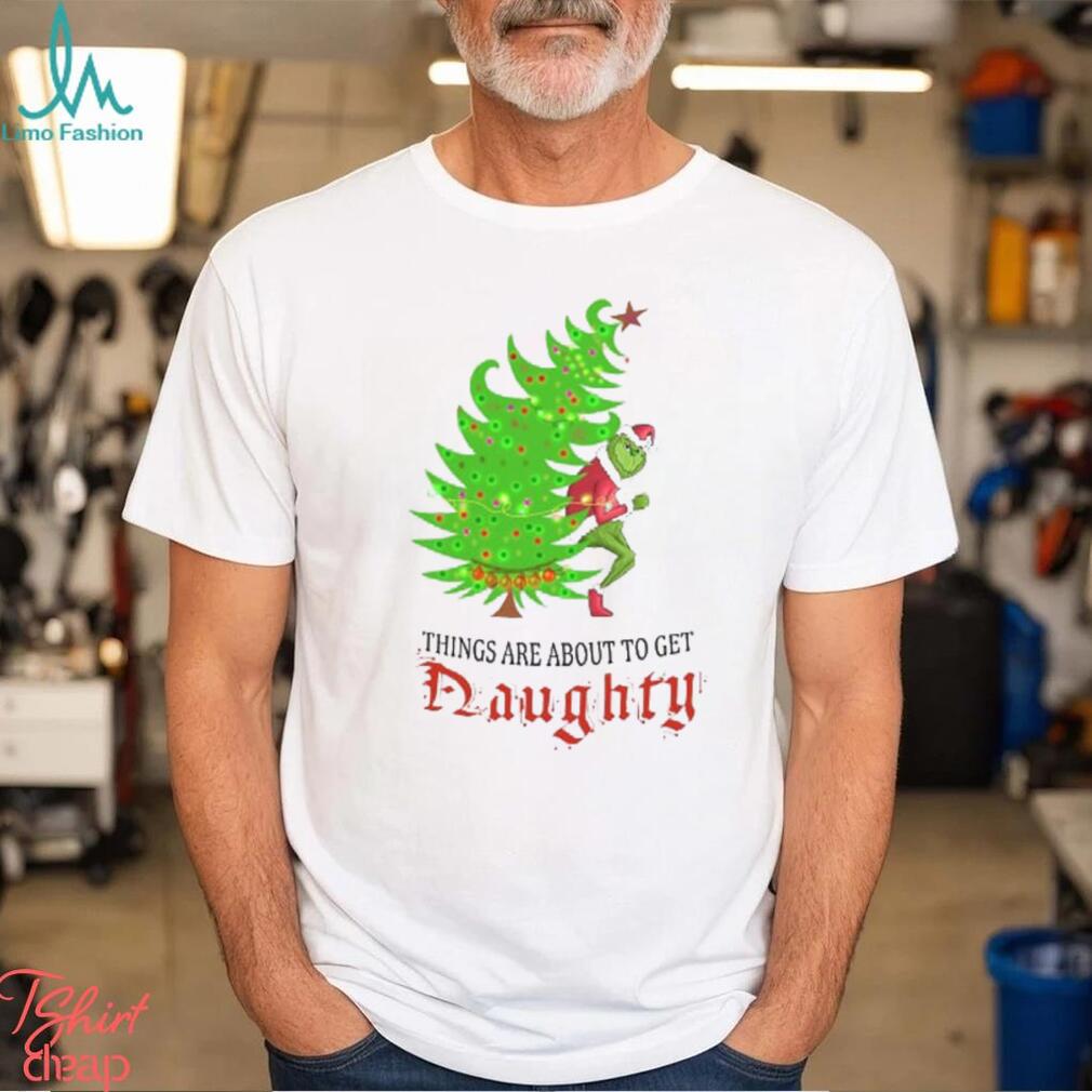 Grinch   Things Are About to Get Naughty T Shirt Grinch   Things Are About to Get Naughty T Shirt