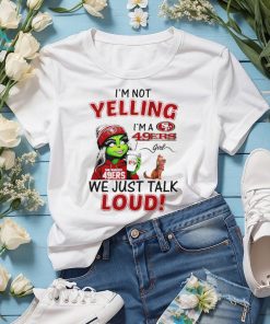 Grinch and Max I’m not yelling I’m a 49ers we just talk loud shirt