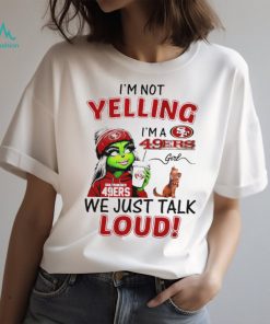 Grinch and Max I’m not yelling I’m a 49ers we just talk loud shirt