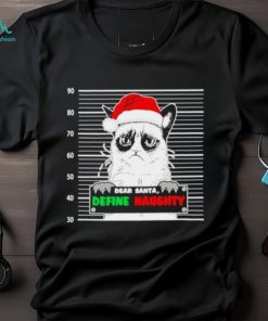 Grumpy cat dear Santa define naughty shirt, hoodie, sweater, long sleeve and tank top Grumpy cat dear Santa define naughty shirt