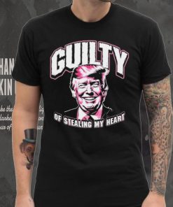 Guilty Of Stealing My Heart Trump President T Shirts