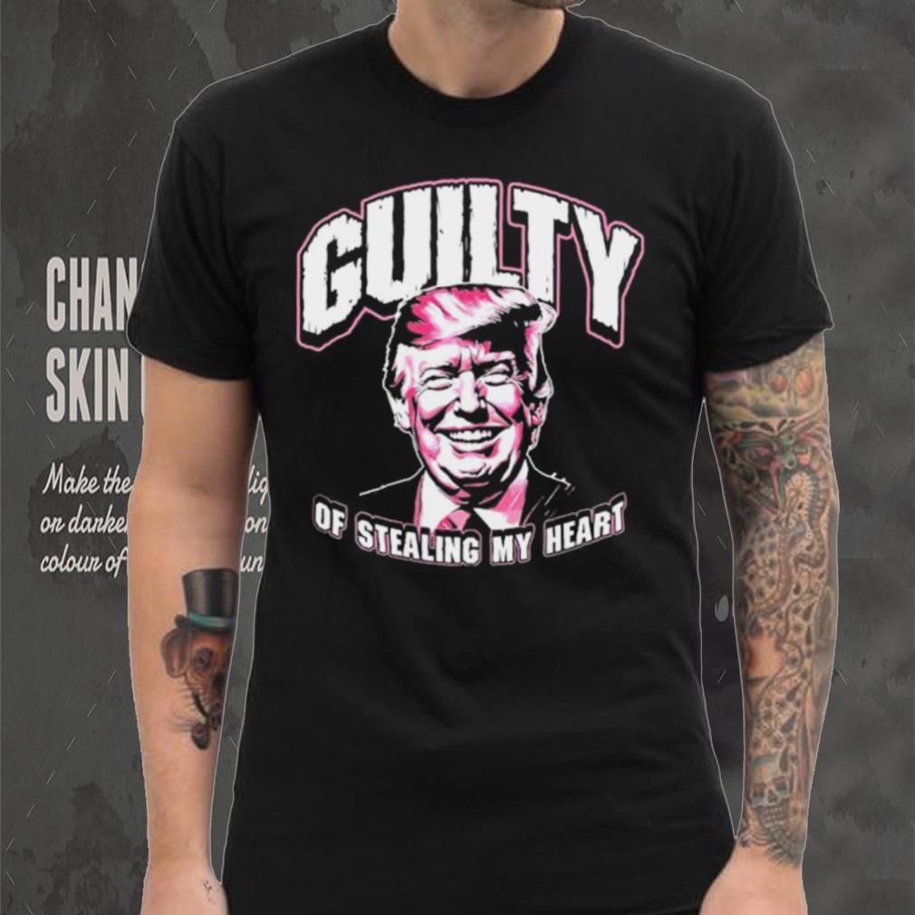 Guilty Of Stealing My Heart Trump President T Shirts Guilty Of Stealing My Heart Trump President T Shirts