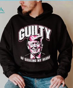 Guilty Of Stealing My Heart Trump President T Shirts