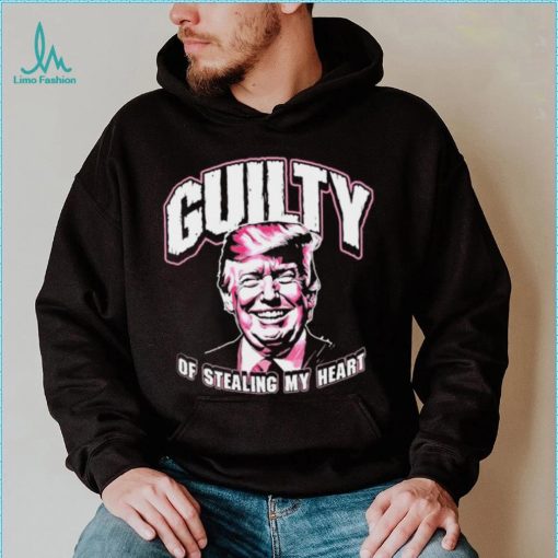 Guilty Of Stealing My Heart Trump President T Shirts