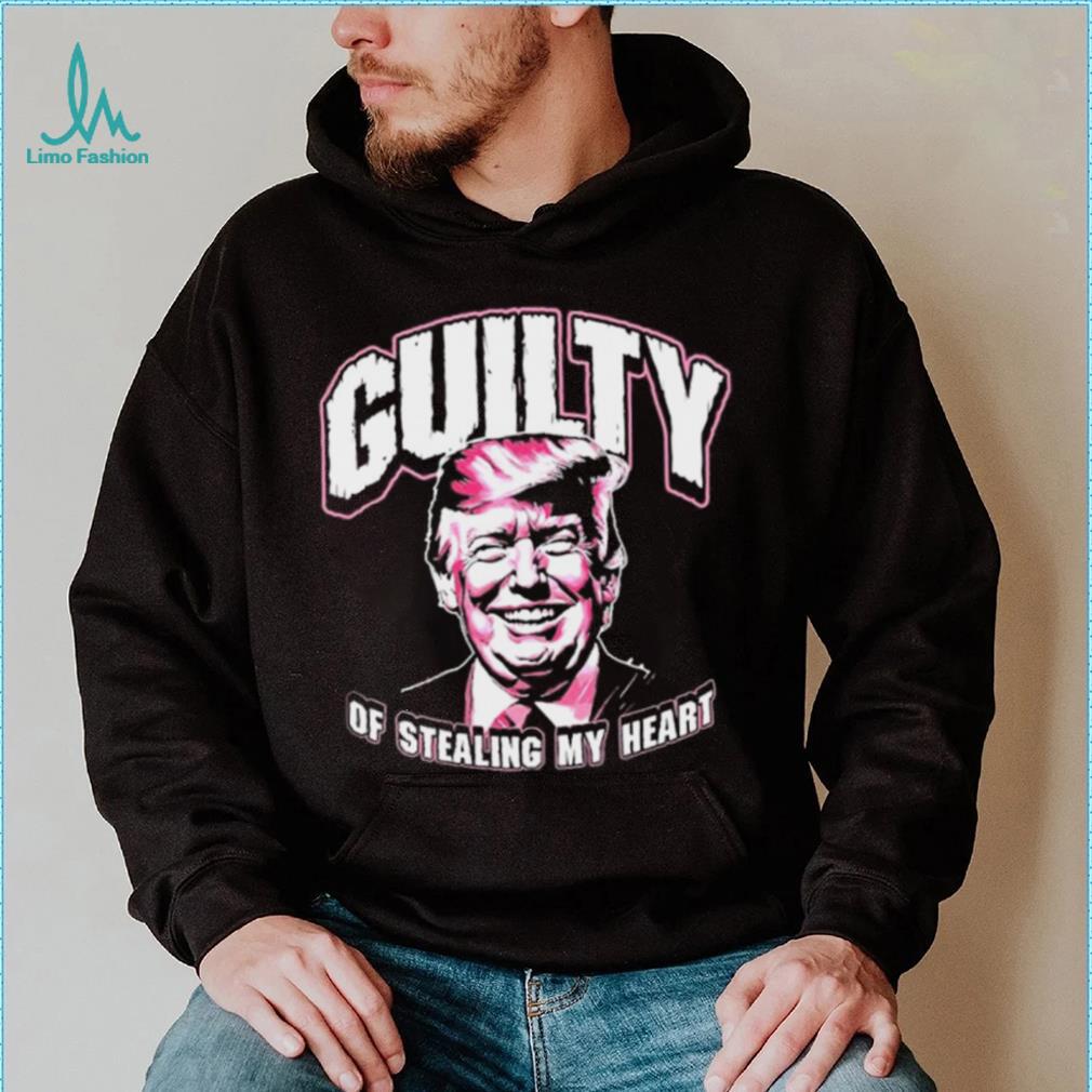 Guilty Of Stealing My Heart Trump President T Shirts Guilty Of Stealing My Heart Trump President T Shirts