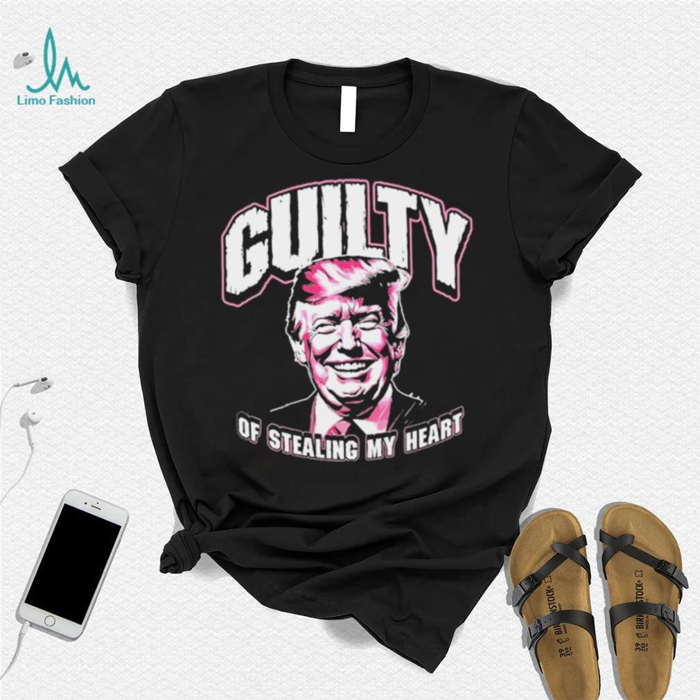 Guilty Of Stealing My Heart Trump President T Shirts Guilty Of Stealing My Heart Trump President T Shirts
