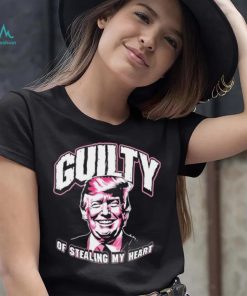 Guilty Of Stealing My Heart Trump President T Shirts