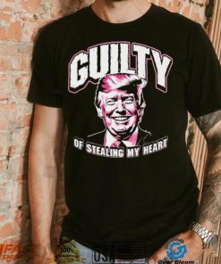 Guilty Of Stealing My Heart Trump President T Shirts