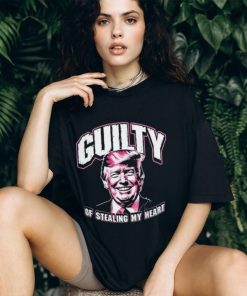 Guilty of Stealing my Heart Trump President shirt