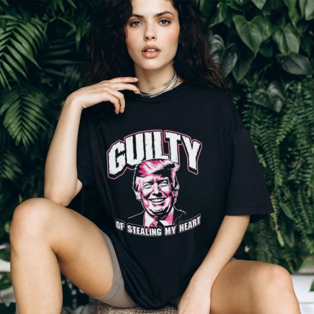 Guilty of Stealing my Heart Trump President shirt Guilty of Stealing my Heart Trump President shirt