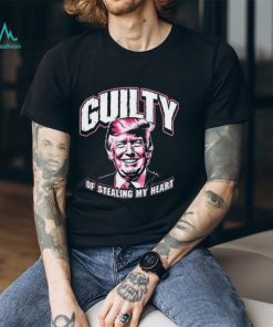 Guilty of Stealing my Heart Trump President shirt