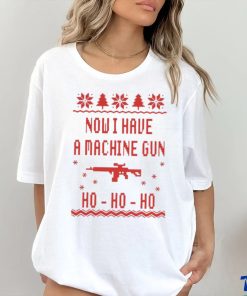 Gun Now I have A machine Gun Ho ho ho Ugly Christmas Shirt
