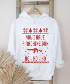 Gun Now I have A machine Gun Ho ho ho Ugly Christmas Shirt