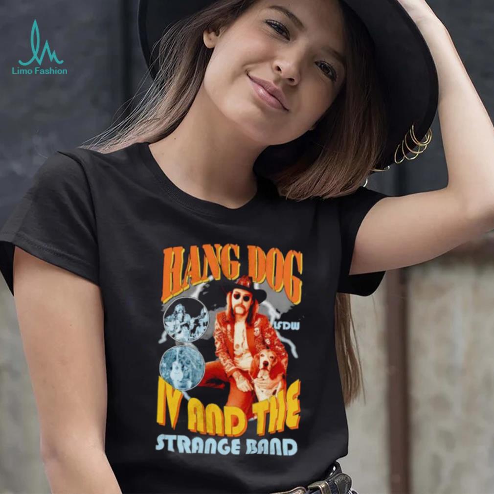 Hang dog IV and the strange band shirt Hang dog IV and the strange band shirt