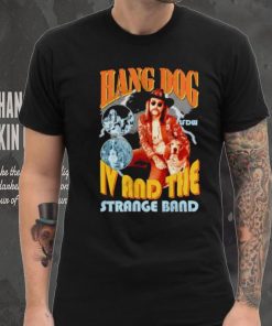 Hang dog IV and the strange band shirt