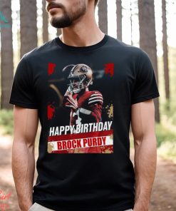 Happy Birthday San Francisco 49ers Brock Purdy The Best QB In The NFL t shirt