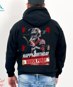 Happy Birthday San Francisco 49ers Brock Purdy The Best QB In The NFL t shirt, hoodie, sweater, long sleeve and tank top Happy Birthday San Francisco 49ers Brock Purdy The Best QB In The NFL t shirt