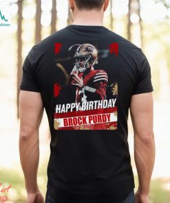 Happy Birthday San Francisco 49ers Brock Purdy The Best QB In The NFL t shirt, hoodie, sweater, long sleeve and tank top Happy Birthday San Francisco 49ers Brock Purdy The Best QB In The NFL t shirt