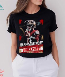 Happy Birthday San Francisco 49ers Brock Purdy The Best QB In The NFL t shirt, hoodie, sweater, long sleeve and tank top Happy Birthday San Francisco 49ers Brock Purdy The Best QB In The NFL t shirt