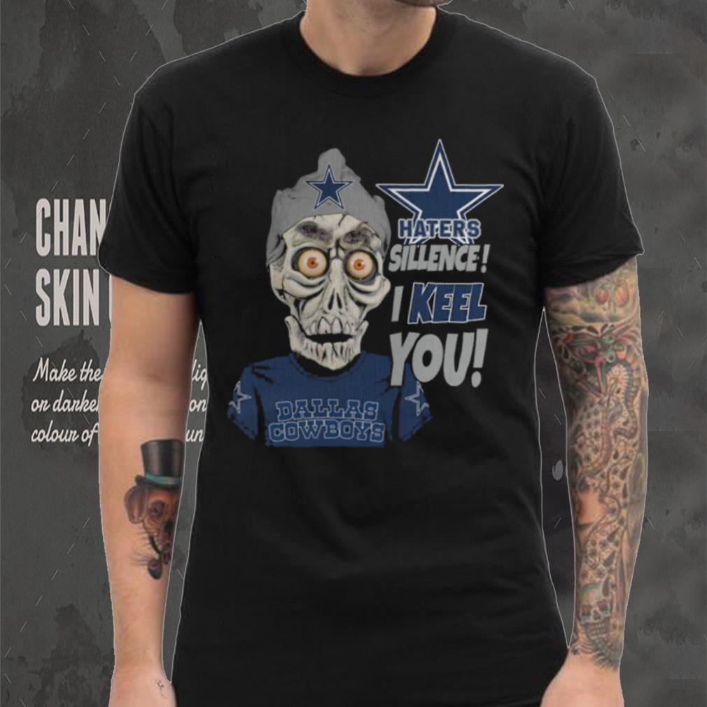 Haters Sillence! I Keel You Dallas Cowboys T Shirt Haters Sillence! I Keel You Dallas Cowboys T Shirt