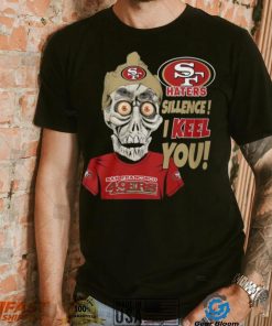 Haters Sillence! I Keel You San Francisco 49ers T Shirt