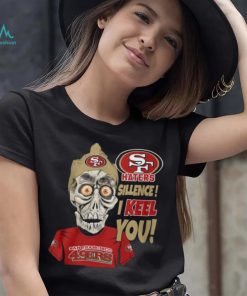 Haters Sillence! I Keel You San Francisco 49ers T Shirt