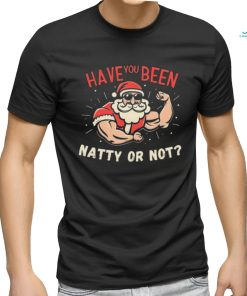 Have You Been Natty Or Christmas Not Santa Workout Shirt