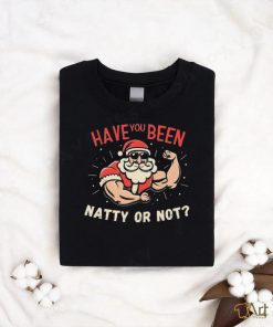 Have You Been Natty Or Christmas Not Santa Workout Shirt