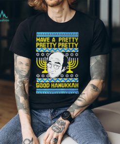 Have a pretty pretty pretty good Hanukkah shirt