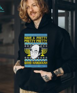 Have a pretty pretty pretty good Hanukkah shirt, hoodie, sweater, long sleeve and tank top Have a pretty pretty pretty good Hanukkah shirt