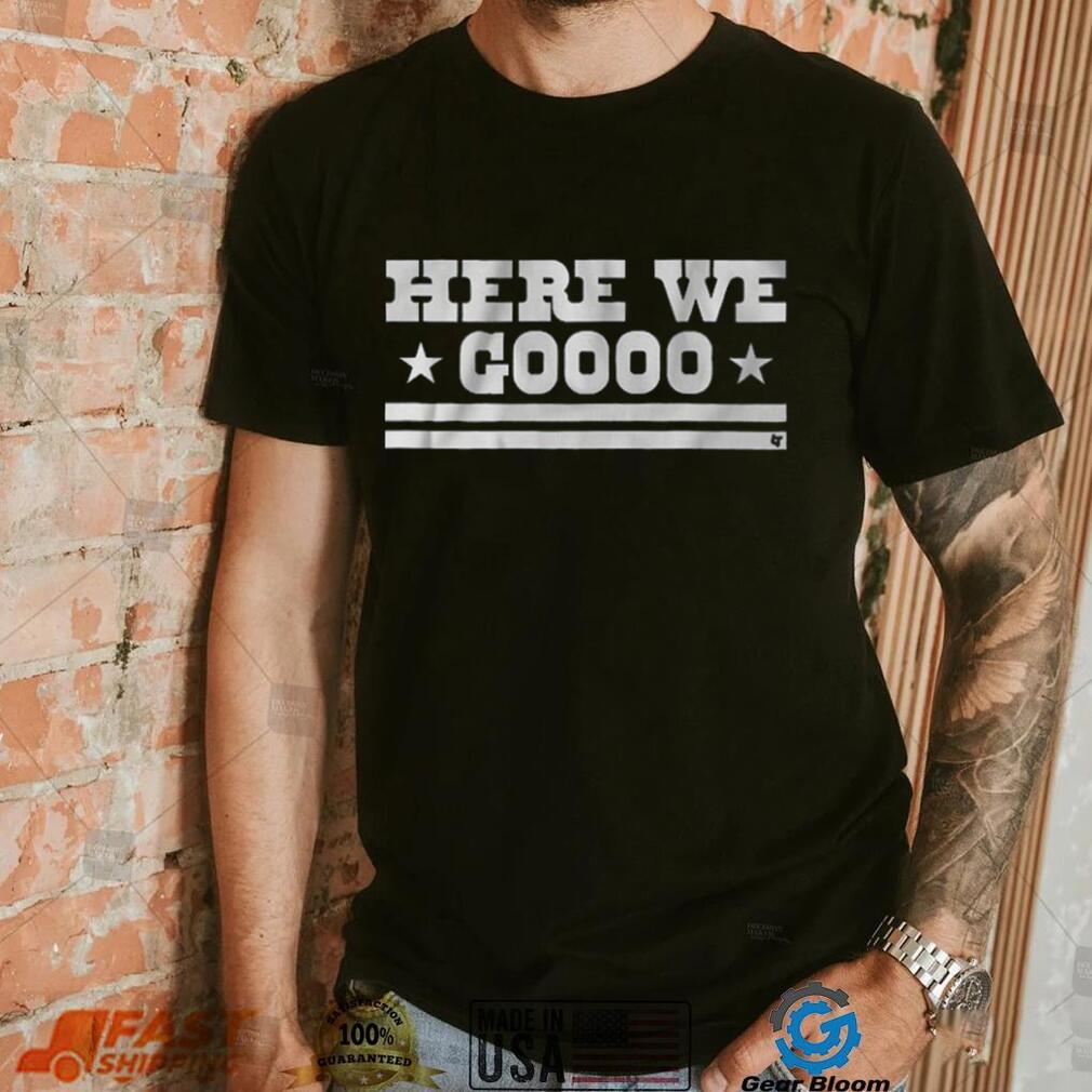 Here We Go Shirt Here We Go Shirt