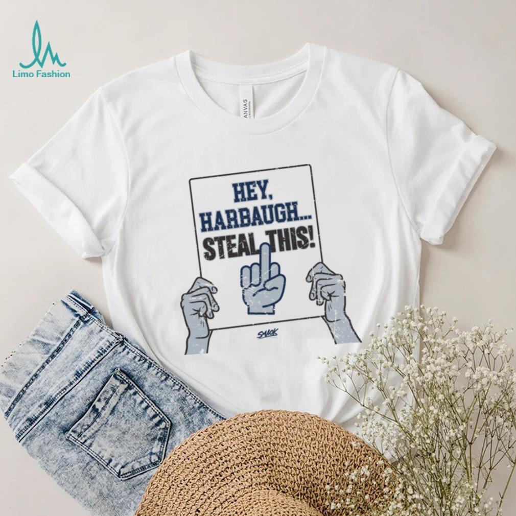 Hey, Harbaugh.. Steal This! T Shirt Hey, Harbaugh.. Steal This! T Shirt