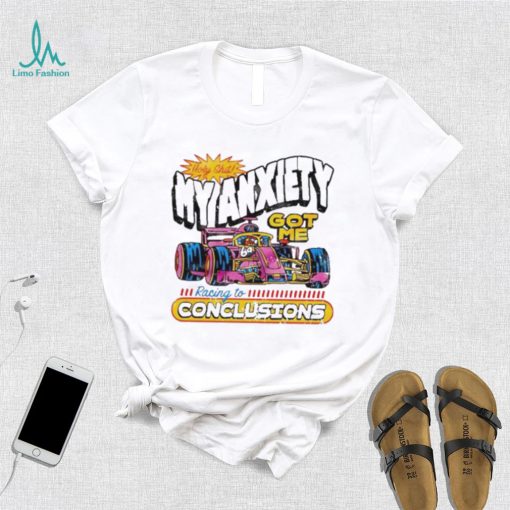 Holy Shit My Anxiety Got Me Racing To Conclusions T shirt