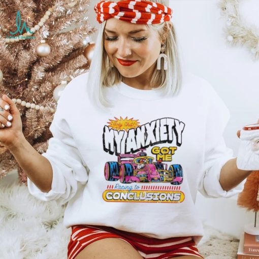 Holy Shit My Anxiety Got Me Racing To Conclusions T shirt