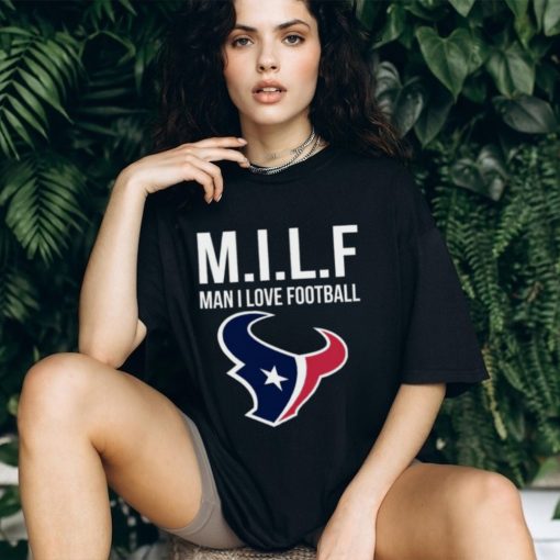 Houston Texans Milf Man I Love Football Funny Shirt