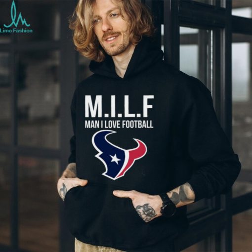 Houston Texans Milf Man I Love Football Funny Shirt