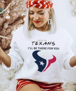 Houston Texans NFL I’ll be there for you logo shirt