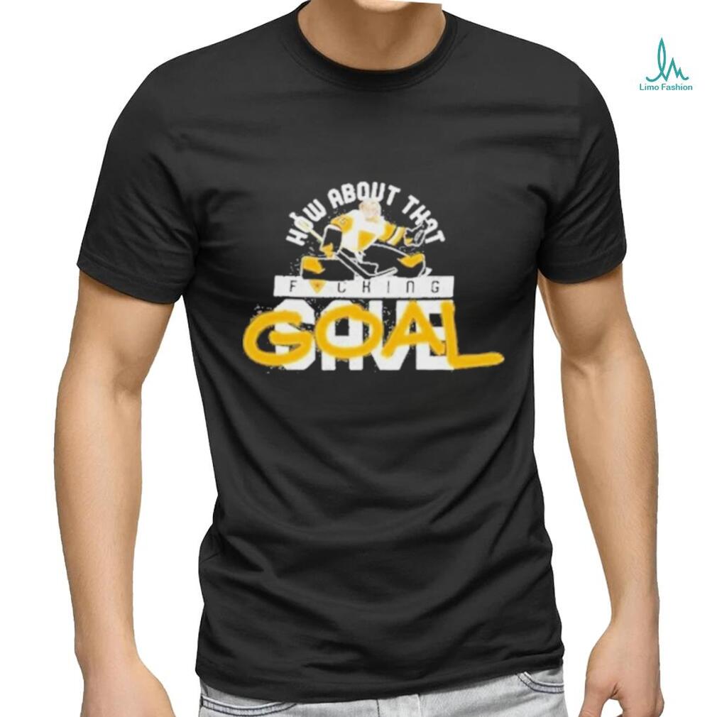 How About That Fucking Save Goal Shirt